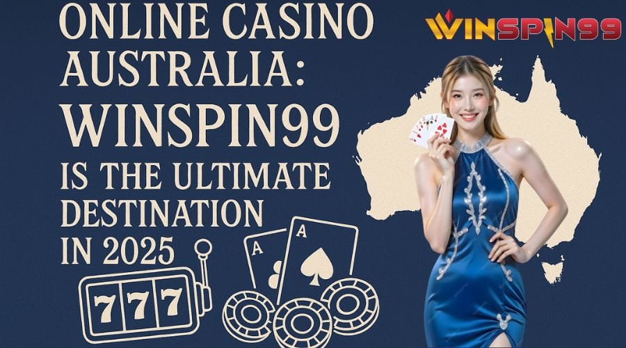 Online Casino Australia: Winspin99 is the Ultimate Destination in 2025.