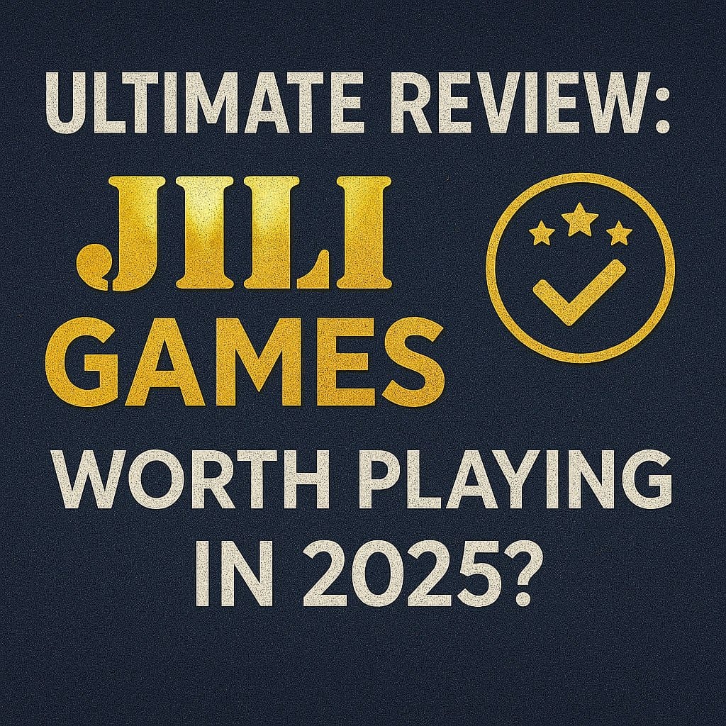 Ultimate Review: Is JILI Games Worth Playing in 2025?