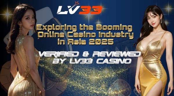 Exploring the Booming Online Casino Industry in Asia 2025 – Verified & Reviewed by LV33 Casino