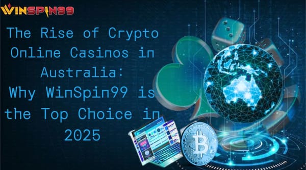 The Rise of Crypto Online Casinos in Australia: Why WinSpin99 is the Top Choice in 2025