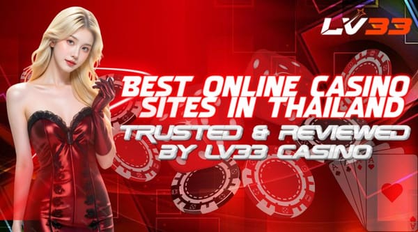 Best Online Casino Sites in Thailand – Trusted & Reviewed by LV33 Casino