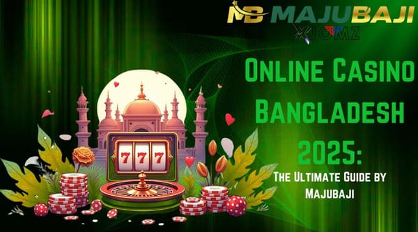 Online Casino Bangladesh 2025: The Ultimate Guide by Majubaji