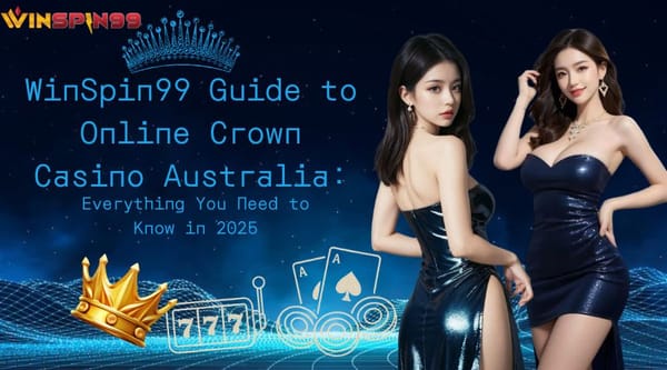 WinSpin99 Guide to Online Crown Casino Australia: Everything You Need to Know in 2025