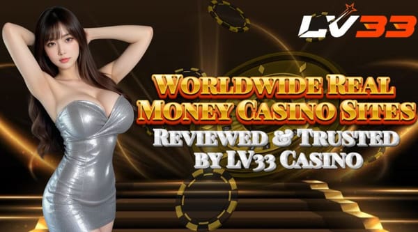 Worldwide Real Money Casino Sites – Reviewed & Trusted by LV33 Casino