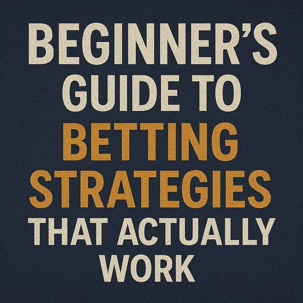 Beginner’s Guide to Betting Strategies That Actually Work (2025 Edition)