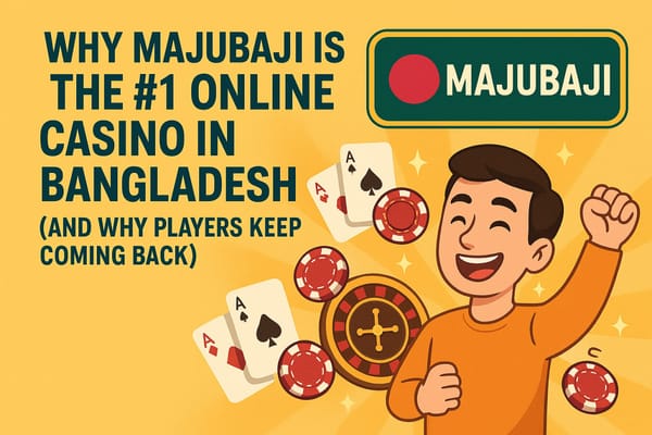 Why Majubaji is the #1 Online Casino in Bangladesh (And Why Players Keep Coming Back)
