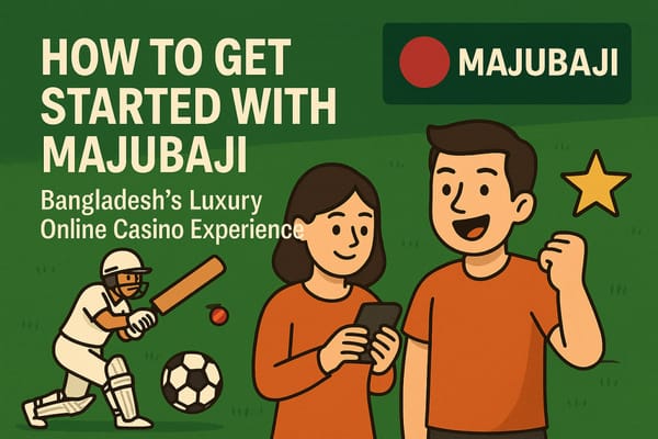 How to Get Started with Majubaji: Bangladesh’s Luxury Online Casino Experience